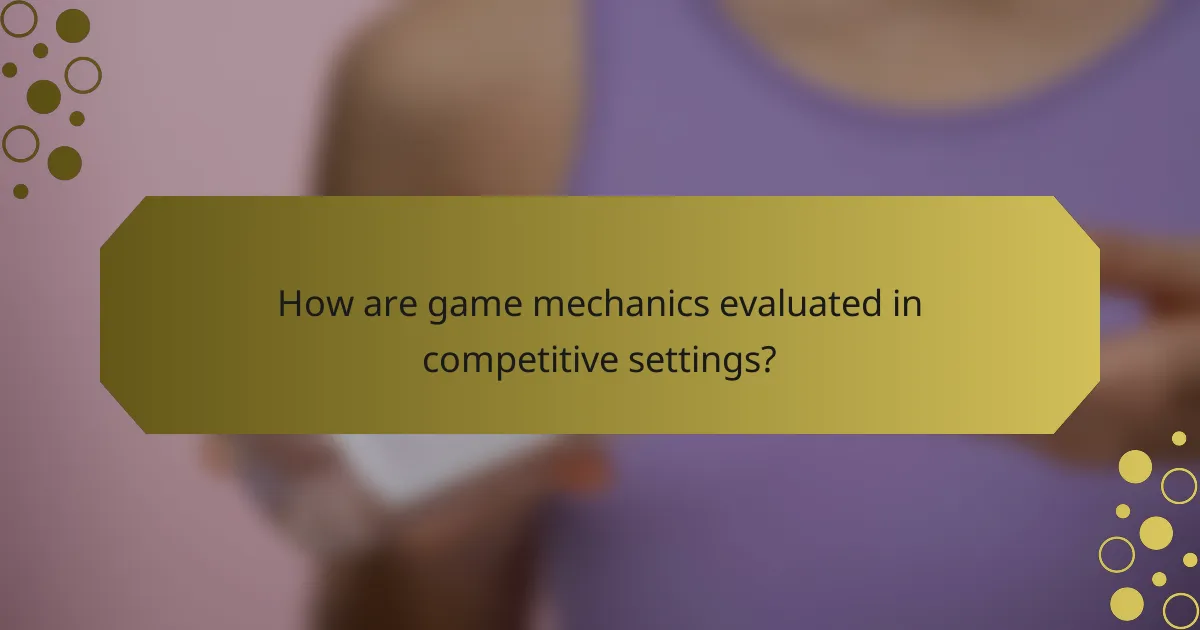 How are game mechanics evaluated in competitive settings?