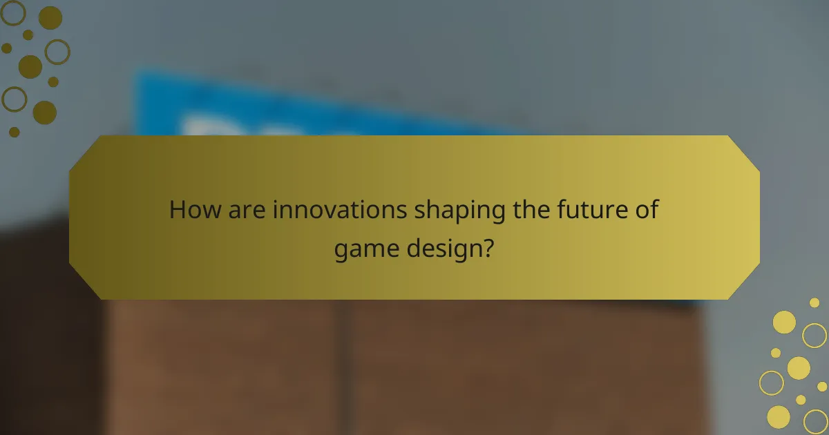 How are innovations shaping the future of game design?