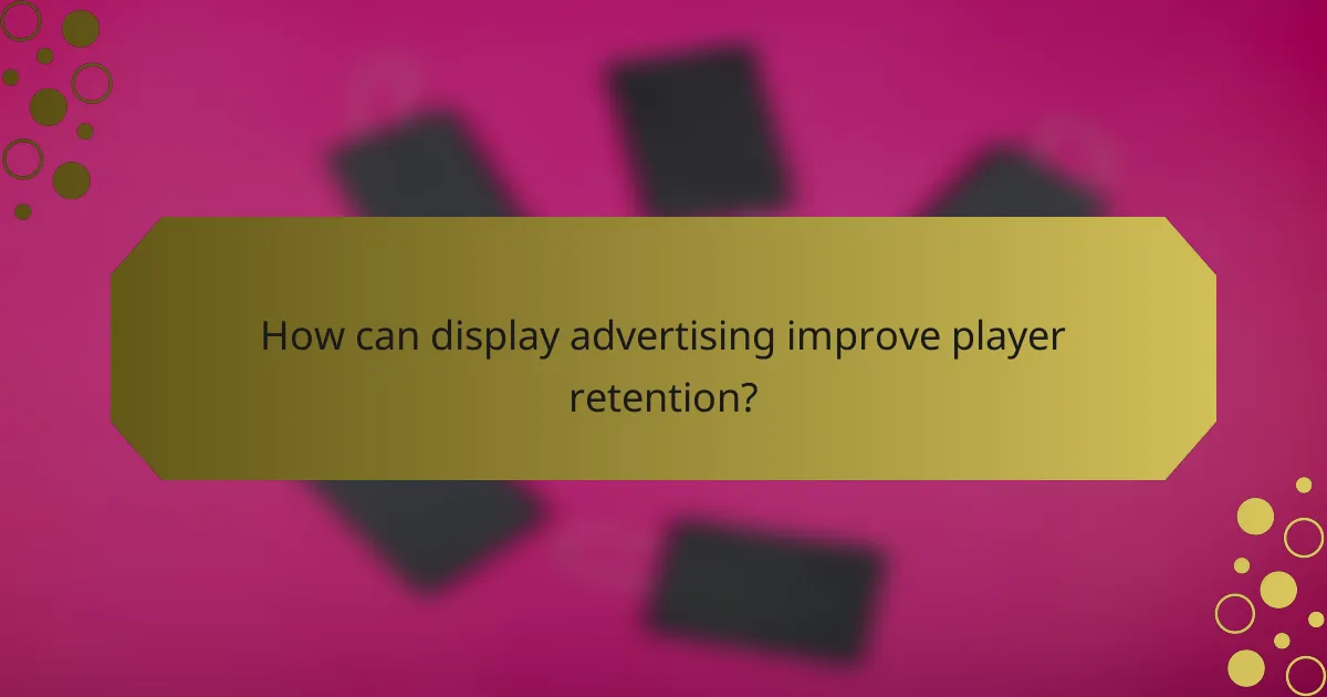 How can display advertising improve player retention?