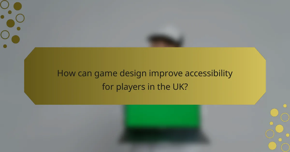 How can game design improve accessibility for players in the UK?