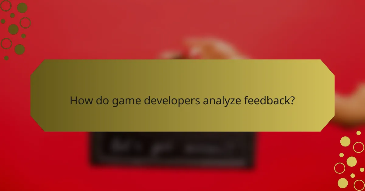 How do game developers analyze feedback?