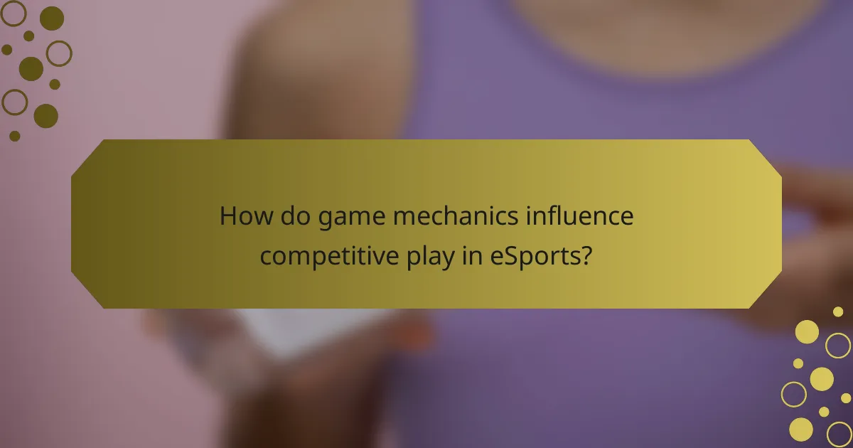 How do game mechanics influence competitive play in eSports?