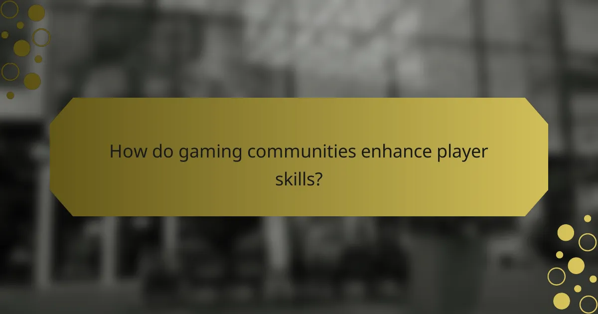 How do gaming communities enhance player skills?