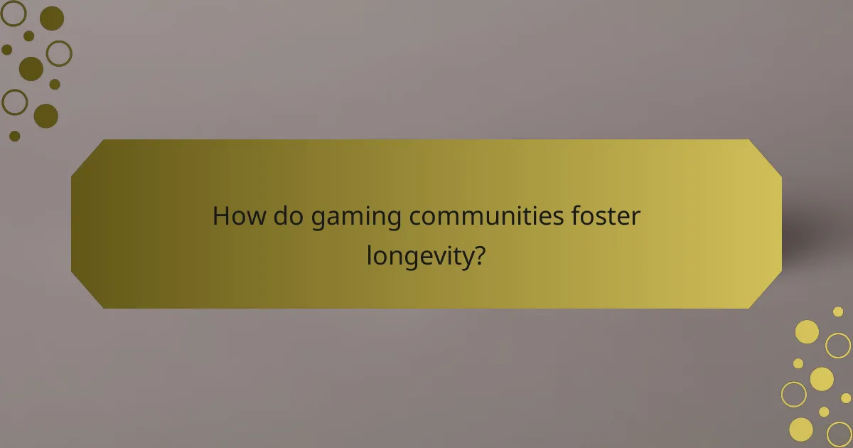 How do gaming communities foster longevity?