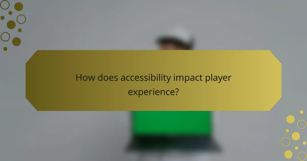 How does accessibility impact player experience?