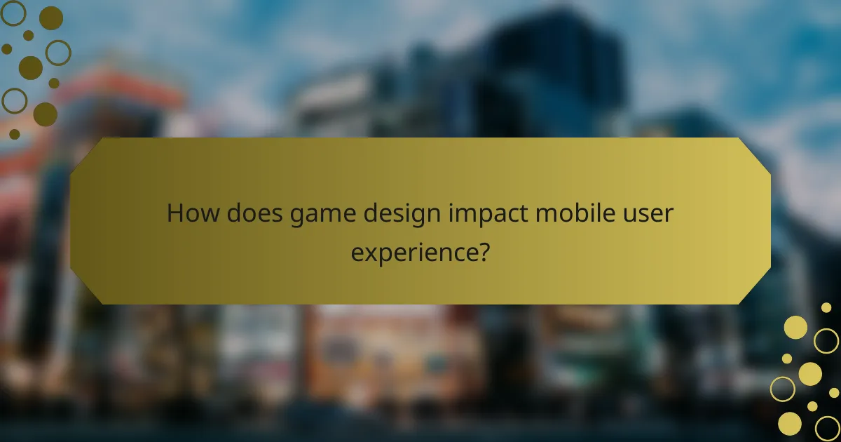 How does game design impact mobile user experience?