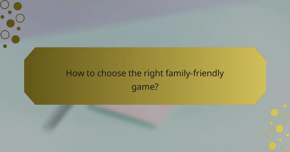 How to choose the right family-friendly game?