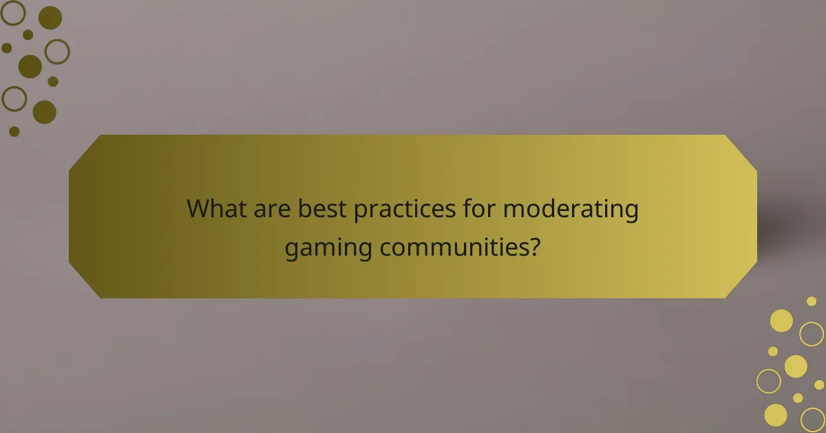 What are best practices for moderating gaming communities?