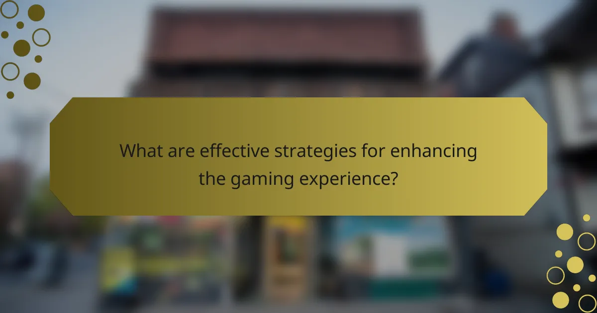 What are effective strategies for enhancing the gaming experience?