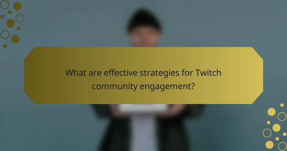 What are effective strategies for Twitch community engagement?
