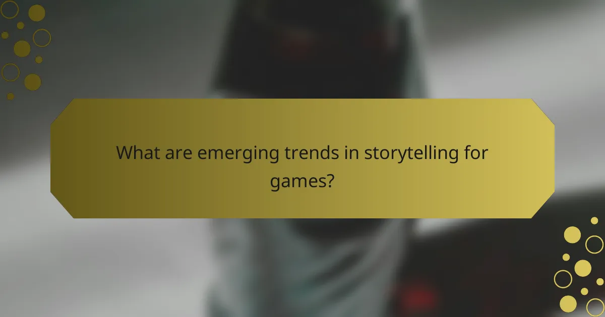 What are emerging trends in storytelling for games?