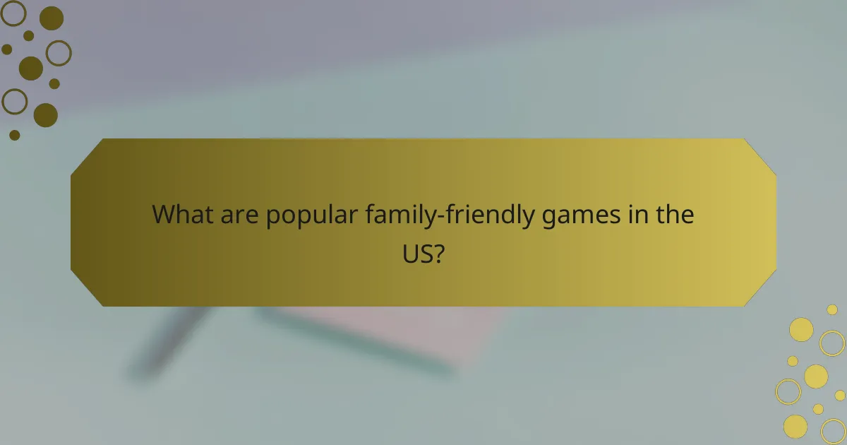 What are popular family-friendly games in the US?