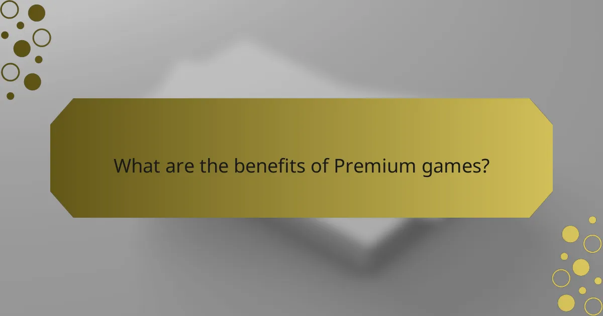 What are the benefits of Premium games?