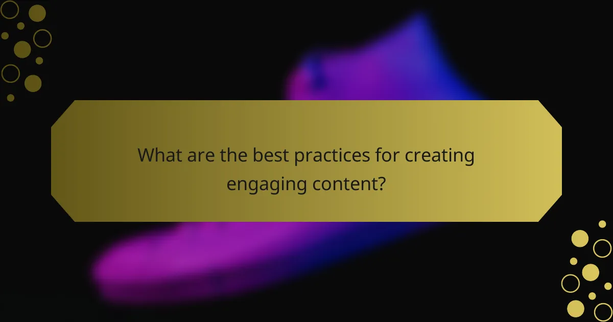 What are the best practices for creating engaging content?