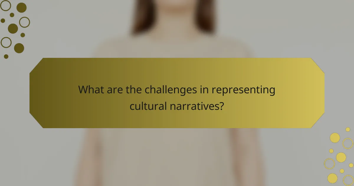 What are the challenges in representing cultural narratives?