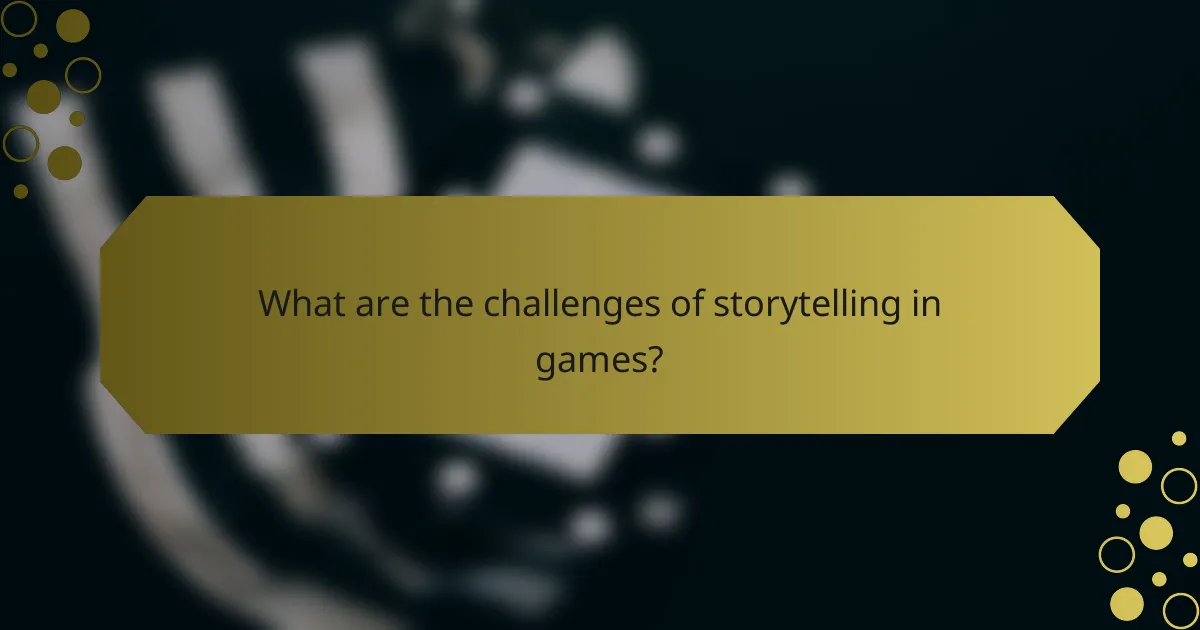 What are the challenges of storytelling in games?
