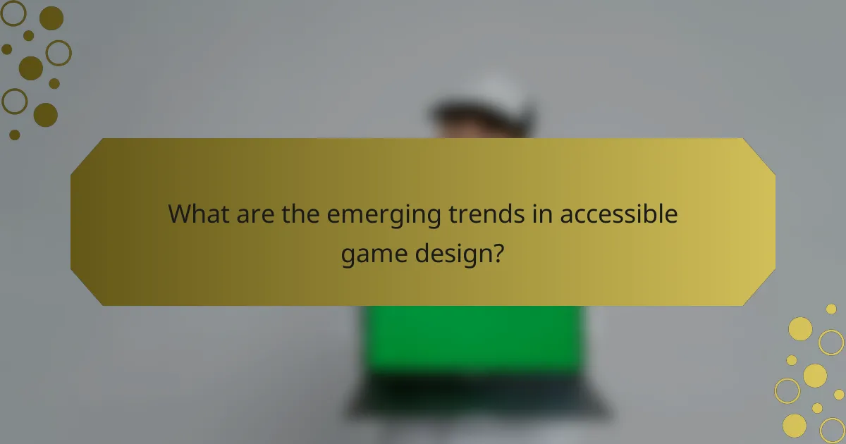 What are the emerging trends in accessible game design?