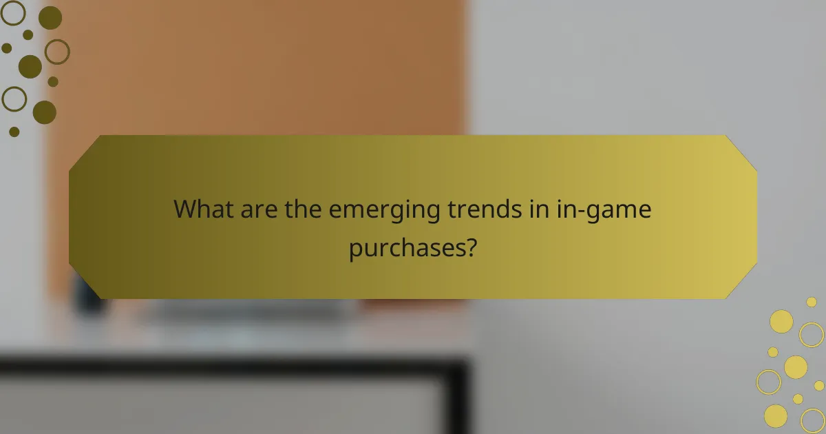 What are the emerging trends in in-game purchases?