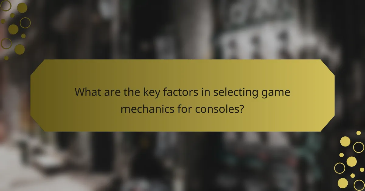 What are the key factors in selecting game mechanics for consoles?