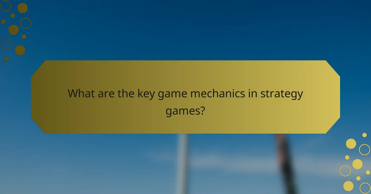 What are the key game mechanics in strategy games?
