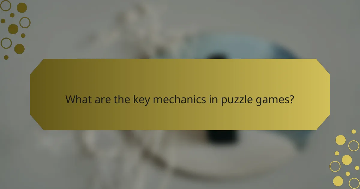 What are the key mechanics in puzzle games?