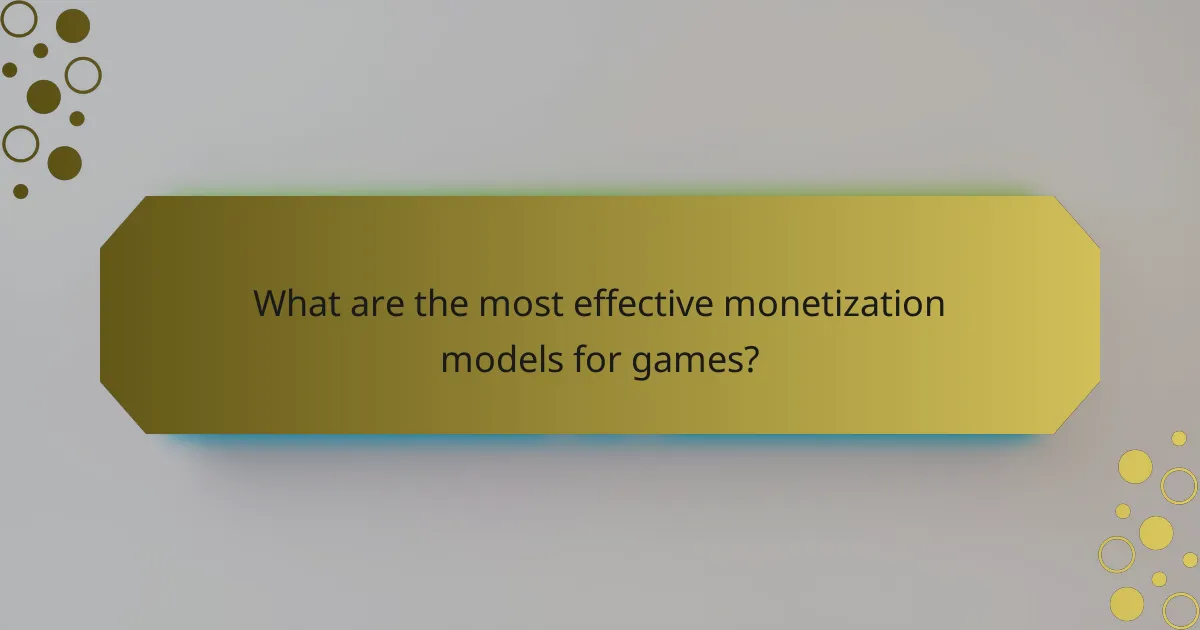 What are the most effective monetization models for games?