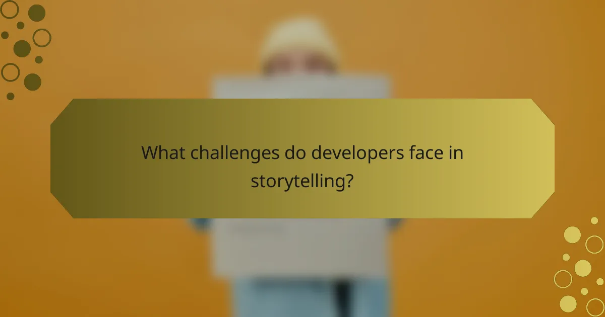 What challenges do developers face in storytelling?