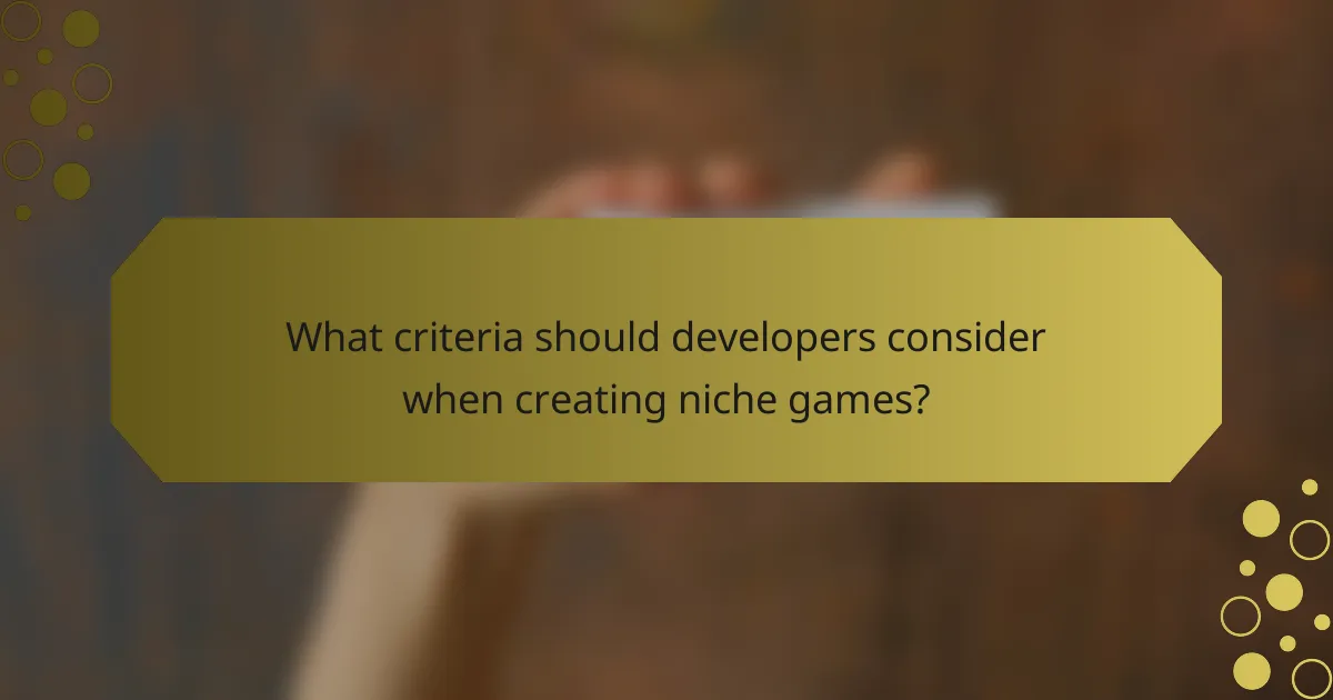 What criteria should developers consider when creating niche games?