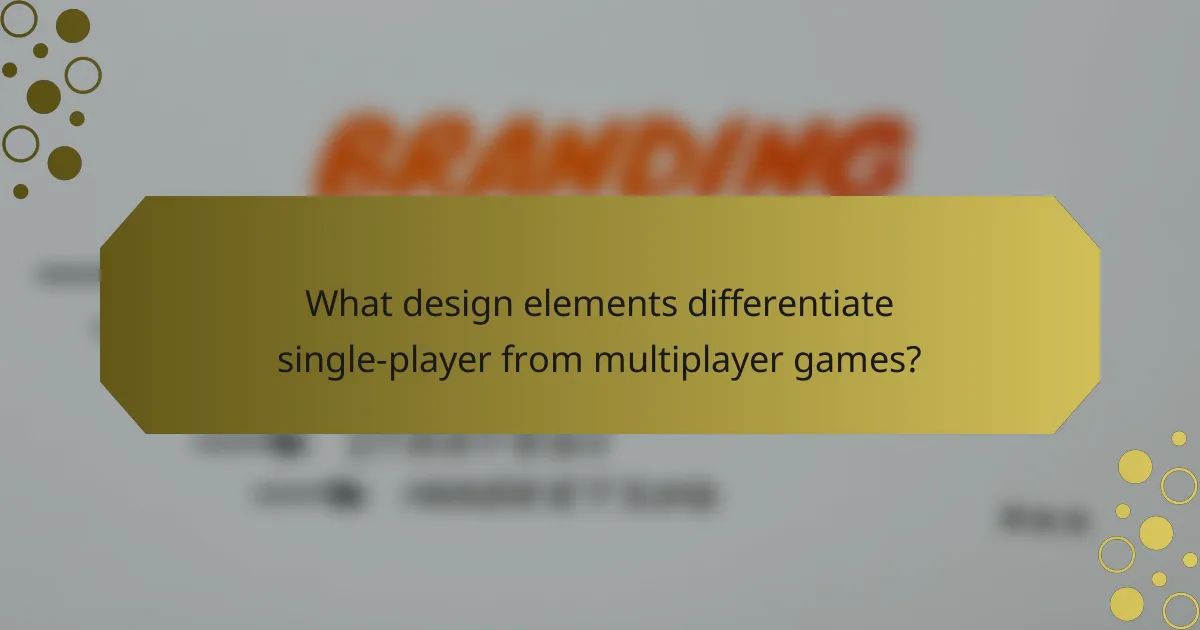 What design elements differentiate single-player from multiplayer games?