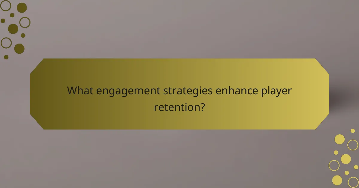 What engagement strategies enhance player retention?