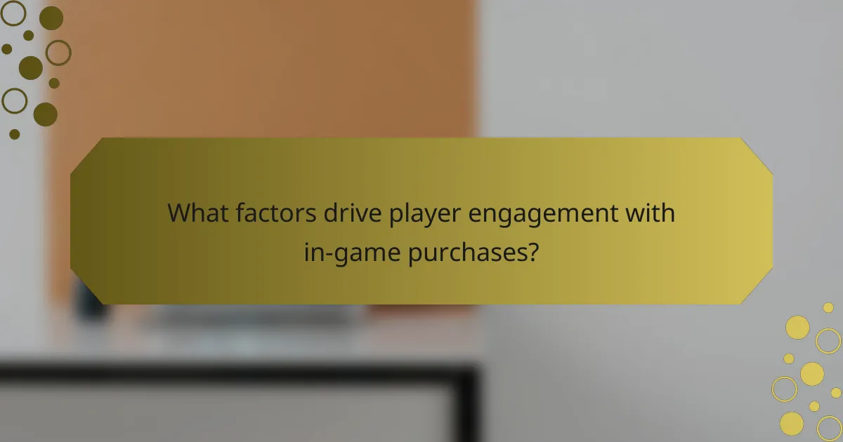 What factors drive player engagement with in-game purchases?