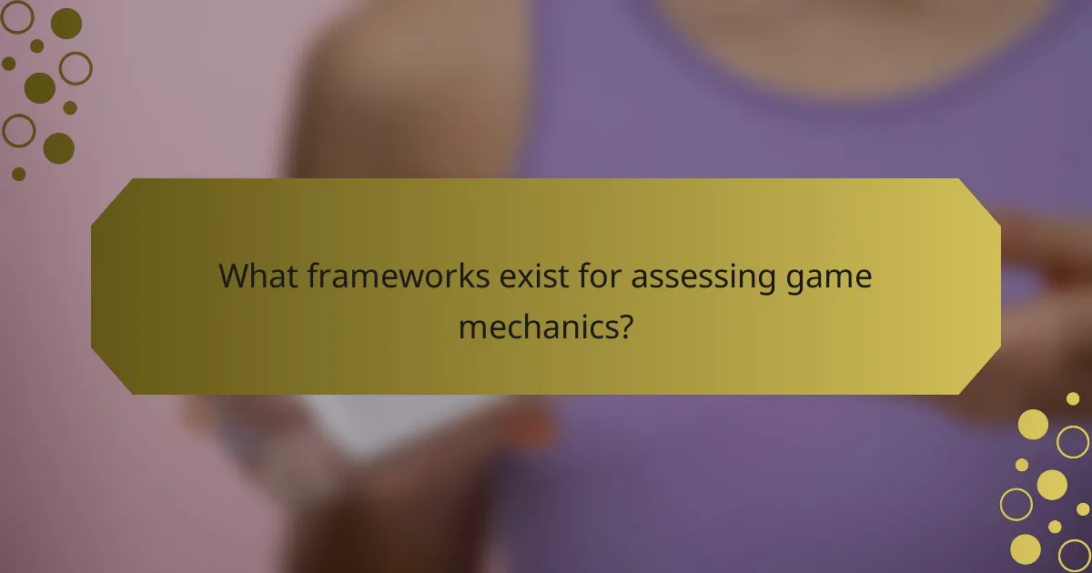 What frameworks exist for assessing game mechanics?