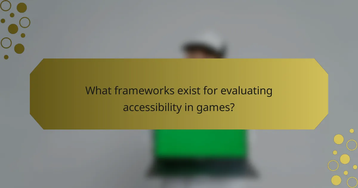 What frameworks exist for evaluating accessibility in games?