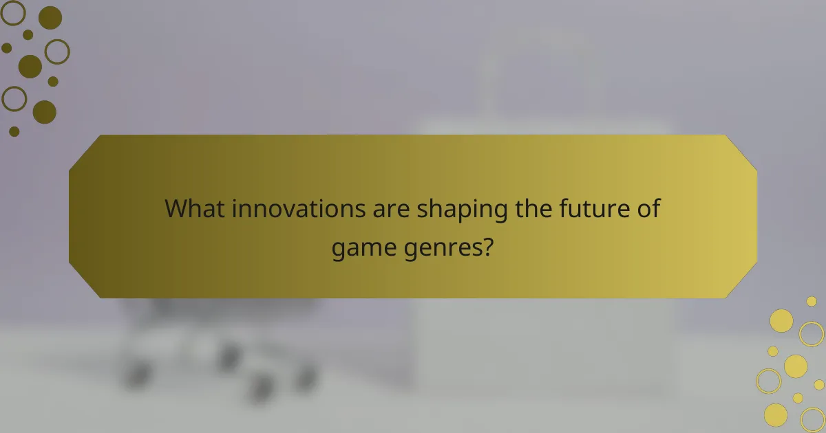What innovations are shaping the future of game genres?