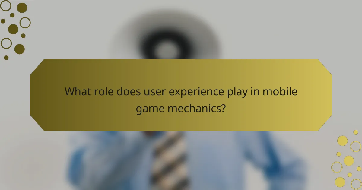 What role does user experience play in mobile game mechanics?