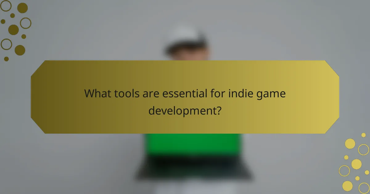 What tools are essential for indie game development?