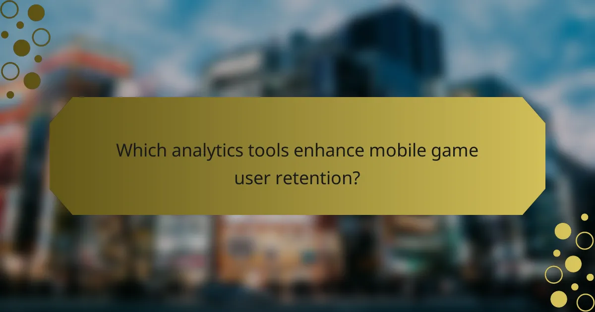 Which analytics tools enhance mobile game user retention?