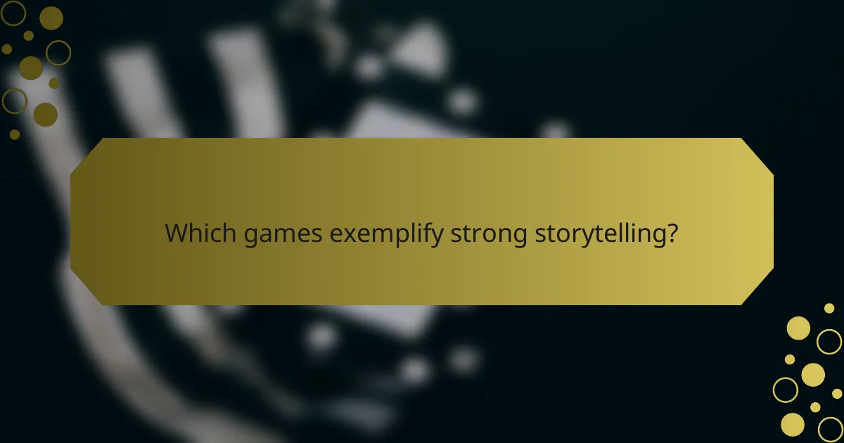 Which games exemplify strong storytelling?